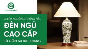 đèn ngủ cao cấp từ gốm sứ bát tràng